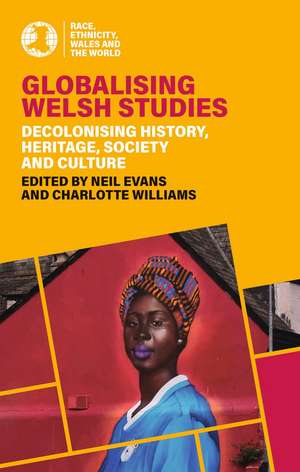 Globalising Welsh Studies: Decolonising History, Heritage, Society and Culture de Neil Evans