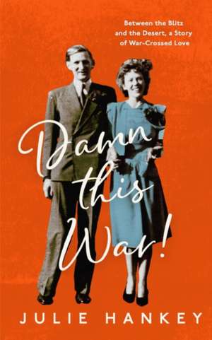 Damn This War! de Julie Hankey