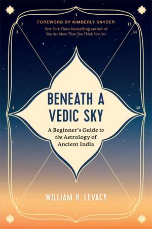 Beneath a Vedic Sky de William R. Levacy