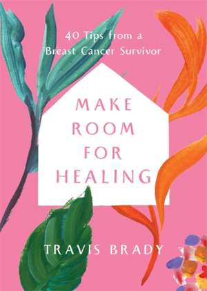 Make Room for Healing de Travis Brady