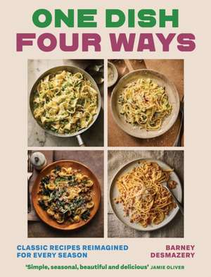 One Dish Four Ways de Barney Desmazery