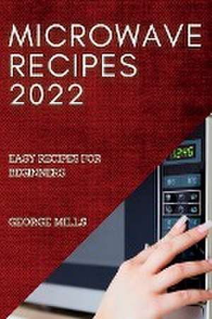 MICROWAVE RECIPES 2022 de George Mills