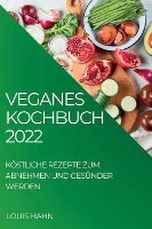 VEGANES KOCHBUCH 2022 de Louis Hahn