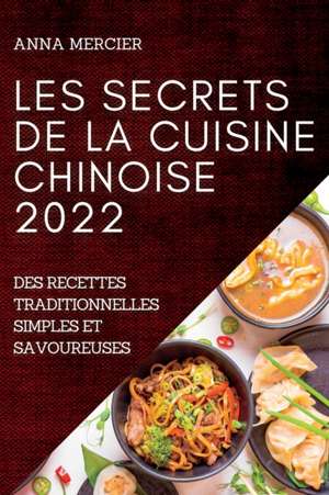 LES SECRETS DE LA CUISINE CHINOISE 2022 de Anna Mercier