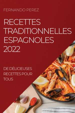 RECETTES TRADITIONNELLES ESPAGNOLES 2022 de Fernando Perez