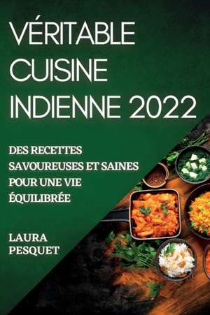 VÉRITABLE CUISINE INDIENNE 2022 de Laura Pesquet