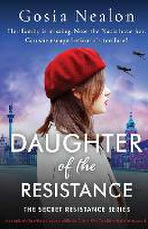 Daughter of the Resistance: A completely heartbreaking and addictive World War Two historical fiction novel de Gosia Nealon