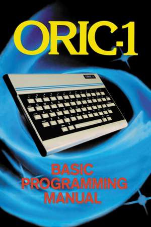 ORIC-1 Basic Programming Manual de John Scriven