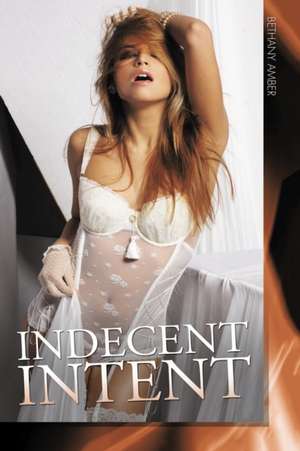 Indecent Intent de Bethany Amber