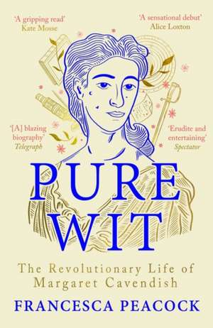 Pure Wit: The Revolutionary Life of Margaret Cavendish de Francesca Peacock