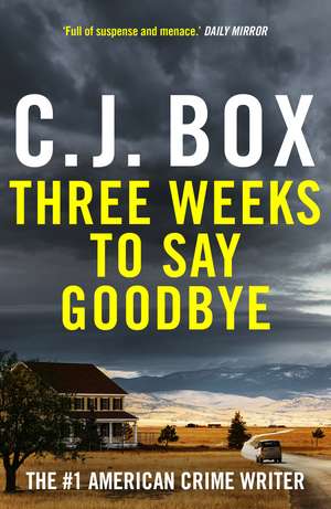 Three Weeks to Say Goodbye de C. J. Box