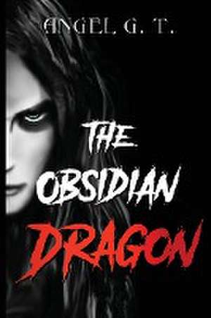 The Obsidian Dragon de Angel G. T.