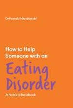 How to Help Someone with an Eating Disorder de Pamela Macdonald