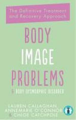 Body Image Problems and Body Dysmorphic Disorder de Annemarie O'Connor