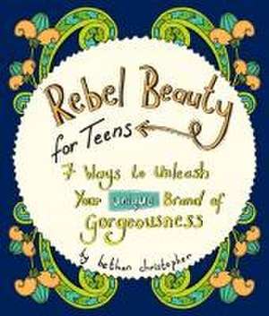 Rebel Beauty for Teens de Bethan Christopher