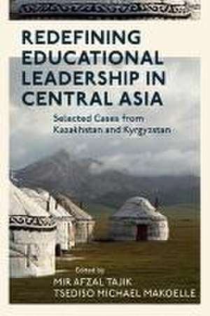 Redefining Educational Leadership in Central Asi – Selected Cases from Kazakhstan and Kyrgyzstan de Mir Afzal Tajik