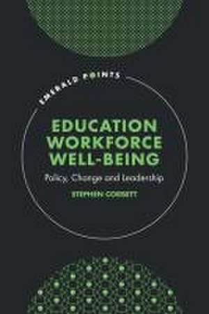 Education Workforce Well–being – Policy, Change and Leadership de Stephen Corbett