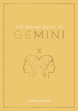 The Zodiac Guide to Gemini de Astrid Carvel