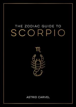 The Zodiac Guide to Scorpio de Astrid Carvel