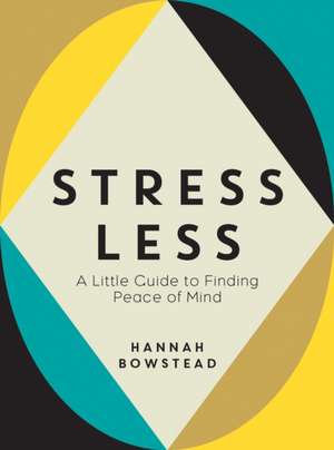 Stress Less de Hannah Bowstead