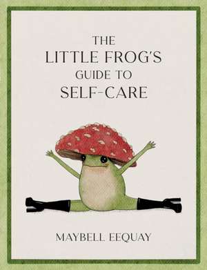 The Little Frog's Guide to Self-Care de Maybell Eequay