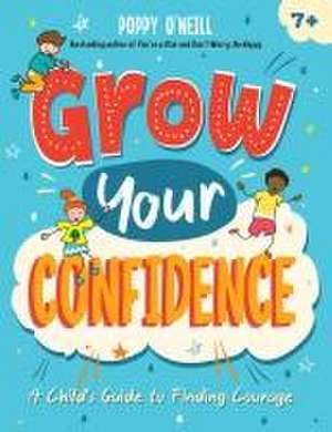 Grow Your Confidence de Poppy O'Neill