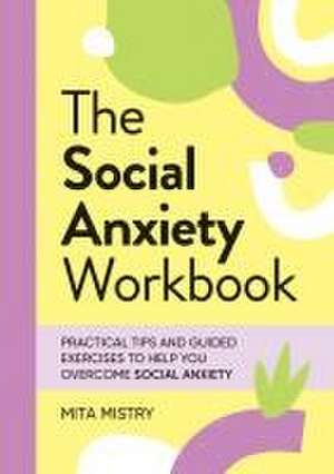 The Social Anxiety Workbook de Mita Mistry