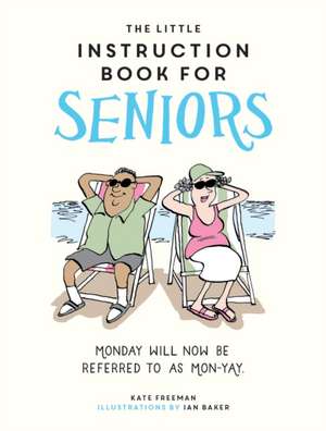 The Little Instruction Book for Seniors de Kate Freeman