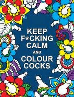 Publishers, S: Keep F*cking Calm and Colour Cocks de Summersdale Publishers