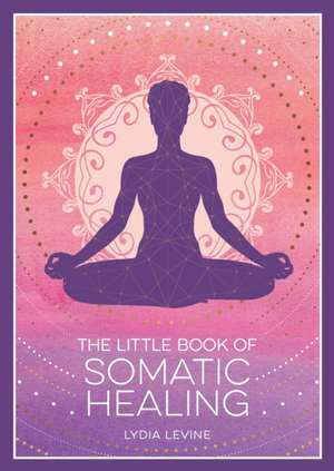 Little Book of Somatic Healing de Lydia Levine