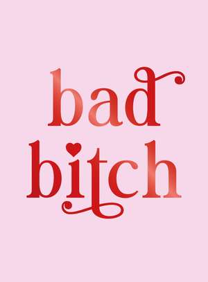 Bad Bitch: Iconic Quotes and Empowering Affirmations for Your Bestie de Summersdale Publishers