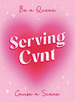 Serving Cvnt: Tips, Quotes and Affirmations for the Queens Who Eat and Leave No Crumbs de Summersdale Publishers