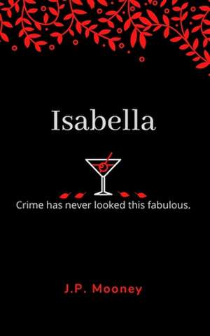 Isabella: Crime has never looked this fabulous (Book 1 in the Mated Fortune Series) de J. P. Mooney