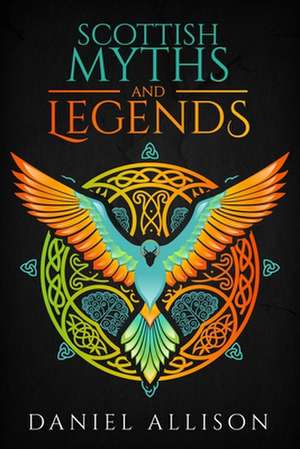 Scottish Myths & Legends de Daniel Allison