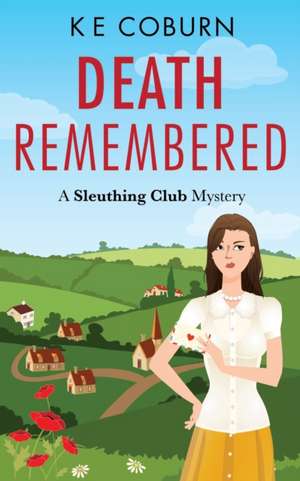 Death Remembered: A Sleuthing Club Mystery (Book 1) de K. E. Coburn