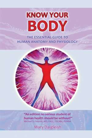 KNOW YOUR BODY The Essential Guide to Human Anatomy and Physiology de Mary Dalgleish