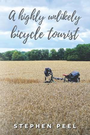 A highly unlikely bicycle tourist: An astonishing story about a 350-pound middle-aged, disabled, working-class husband and father and his thirst for a de John Peel