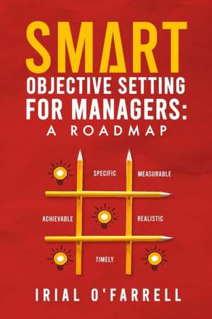 SMART Objective Setting for Managers: A Roadmap de Irial O'Farrell