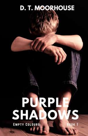 Purple Shadows: Empty Colours: Book 1 de D. T. Moorhouse