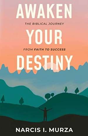 Awaken Your Destiny de Narcis Ioel Murza