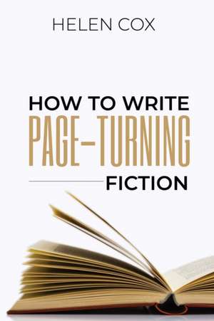 How to Write Page-Turning Fiction de Helen Cox