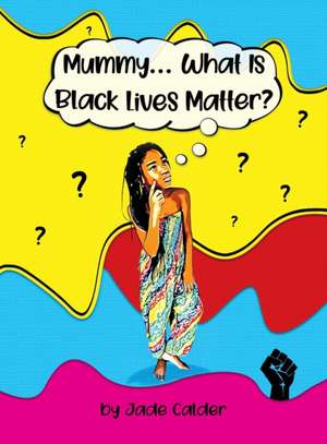 Mummy...What Is Black Lives Matter? de Jade Calder