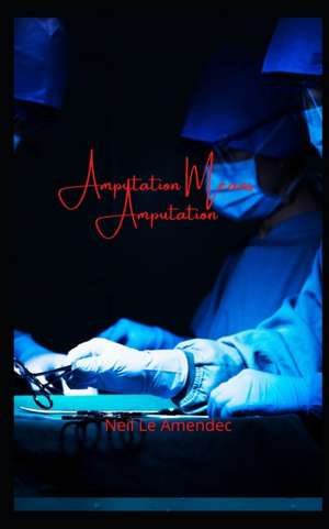 Amputation Means Amputation de Neil Le Amendec