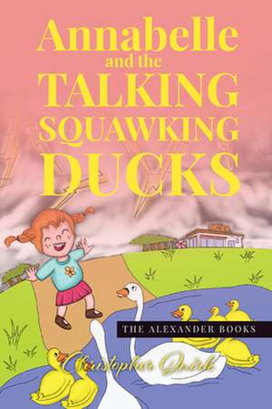 Annabelle and the Talking Squawking Ducks de Christopher Quirk