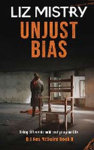 Unjust Bias de Liz Mistry