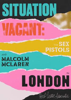 Situation Vacant: The Sex Pistolsand Malcolm McLaren in London de Gorman Paul