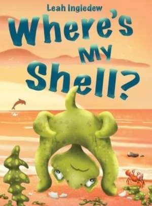 Where's My Shell? de Leah Ingledew