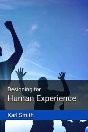 Designing for Human Experience de Karl Smith