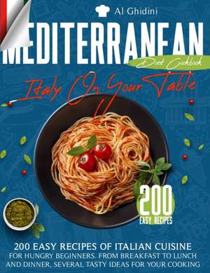 The Mediterranean Diet Cookbook - Italy On Your Table de Al Ghidini