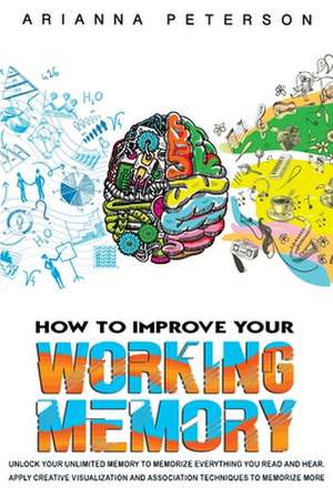 HOW TO IMPROVE YOUR WORKING MEMORY de Arianna Peterson